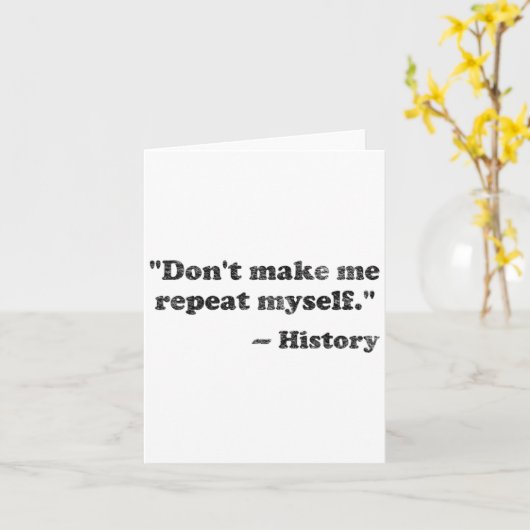 Dont Let Me Repeat Myself History 1  Karte (Gelbe Blume)