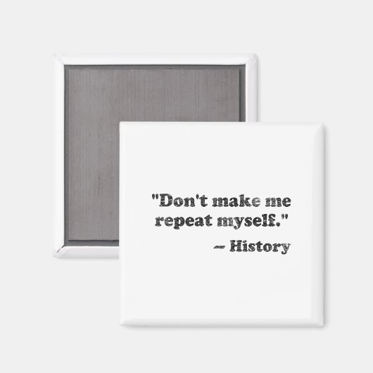 Dont Let Me Repeat Myself History 1 Magnet (Vorderseite/Rückseite)