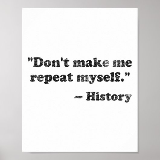 Dont Let Me Repeat Myself History 1  Poster (Vorne)
