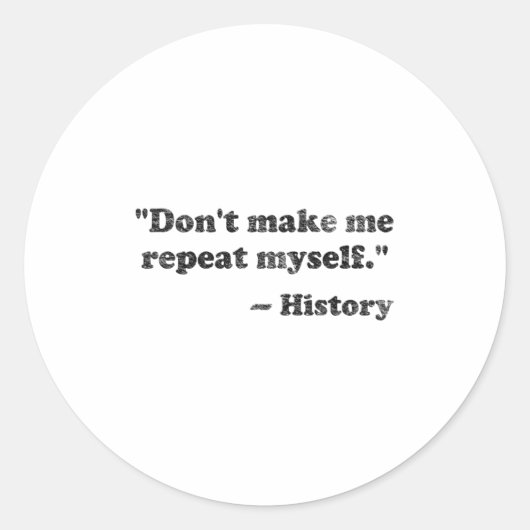 Dont Let Me Repeat Myself History 1 Runder Aufkleber (Vorderseite)