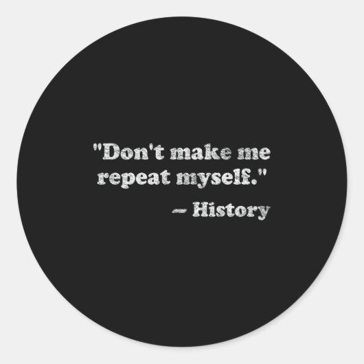 Dont Let Me Repeat Myself History  Runder Aufkleber (Vorderseite)