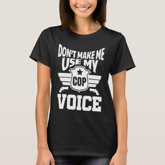 Don't let me use my police voice T-Shirt (Vorderseite)