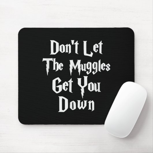 Don't Let Muggles Get You Down, Funny Quote Mousepad (Mit Mouse)