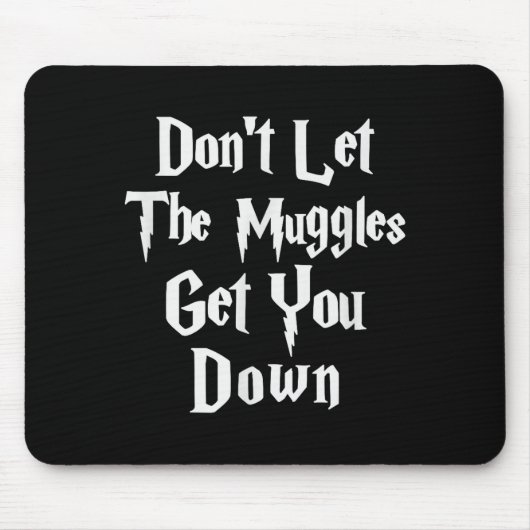 Don't Let Muggles Get You Down, Funny Quote  Mousepad (Vorne)