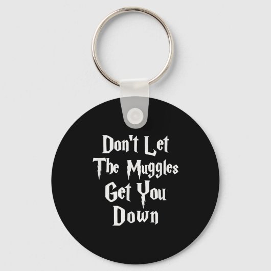 Don't Let Muggles Get You Down, Funny Quote Schlüsselanhänger (Vorderseite)