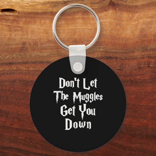 Don't Let Muggles Get You Down, Funny Quote Schlüsselanhänger (Vorderseite)