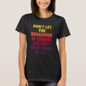 Don't Let The Behaviour Of Others Destroy Your Inn T-Shirt (Vorderseite)