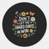 Don't Let The Hard Days Win Insrational Motivation Runder Aufkleber (Vorderseite)
