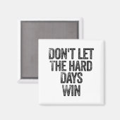 Don't Let The Hard Days Win Motivational  Magnet (Vorderseite/Rückseite)