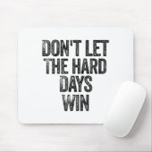Don't Let The Hard Days Win Motivational  Mousepad (Mit Mouse)