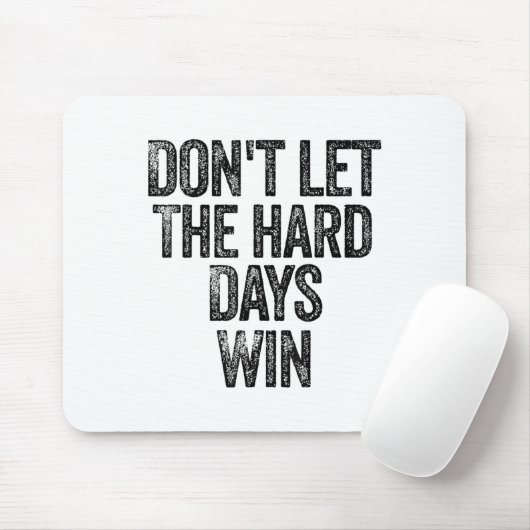 Don't Let The Hard Days Win Motivational Mousepad (Mit Mouse)