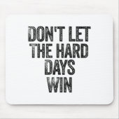Don't Let The Hard Days Win Motivational Mousepad (Vorne)