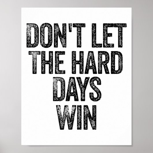 Don't Let The Hard Days Win Motivational  Poster (Vorne)