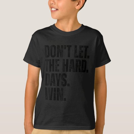 Don't Let The Hard Days Win Motivational Tee  (Vorderseite)