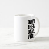 Don't Let The Hard Days Win Motivational Tee Kaffeetasse (VorderseiteRechts)
