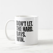 Don't Let The Hard Days Win Motivational Tee  Kaffeetasse (Links)