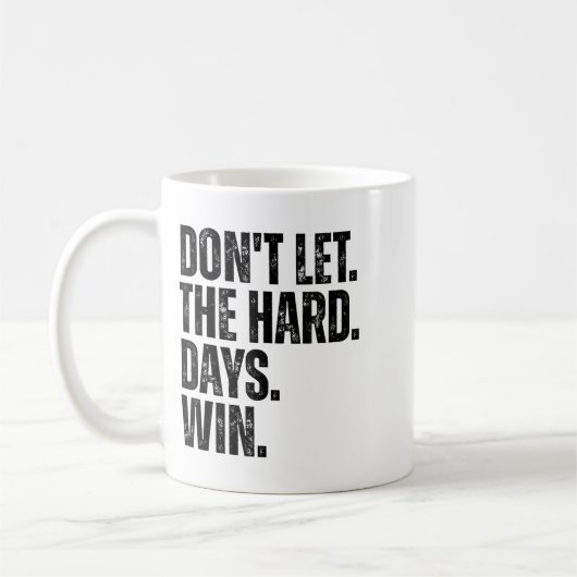 Don't Let The Hard Days Win Motivational Tee  Kaffeetasse (Links)