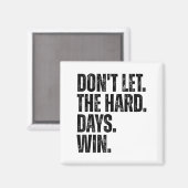 Don't Let The Hard Days Win Motivational Tee  Magnet (Vorderseite/Rückseite)