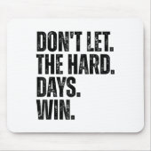Don't Let The Hard Days Win Motivational Tee  Mousepad (Vorne)