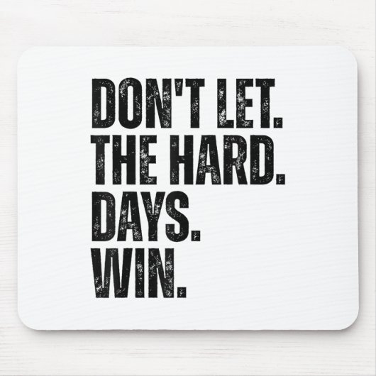 Don't Let The Hard Days Win Motivational Tee  Mousepad (Vorne)