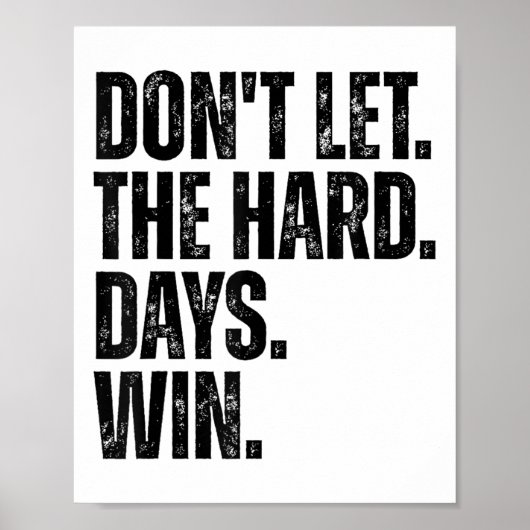 Don't Let The Hard Days Win Motivational Tee  Poster (Vorne)