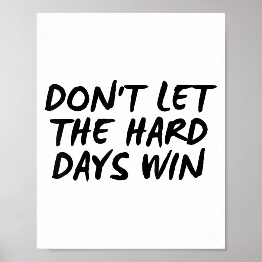 Don't Let The Hard Days Win Motivational Tee  Poster (Vorne)