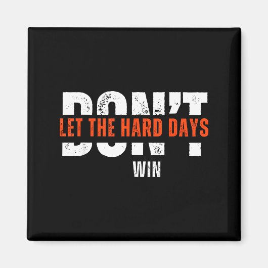 Don't Let The Hard Days Win Quote  Magnet (Vorne)