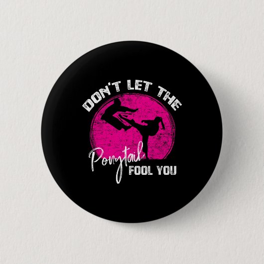 Dont Let The Ponytail Fool You Funny Karate Gift  Button (Vorderseite)