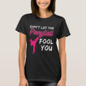 Don't Let The Ponytail Fool You Funny Women And Gi T-Shirt (Vorderseite)