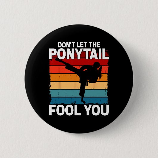 Don't Let The Ponytail Fool You Girl Women Karate  Button (Vorderseite)