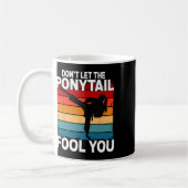 Don't Let The Ponytail Fool You Girl Women Karate  Kaffeetasse (Links)