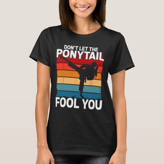 Don't Let The Ponytail Fool You Girl Women Karate T-Shirt (Vorderseite)