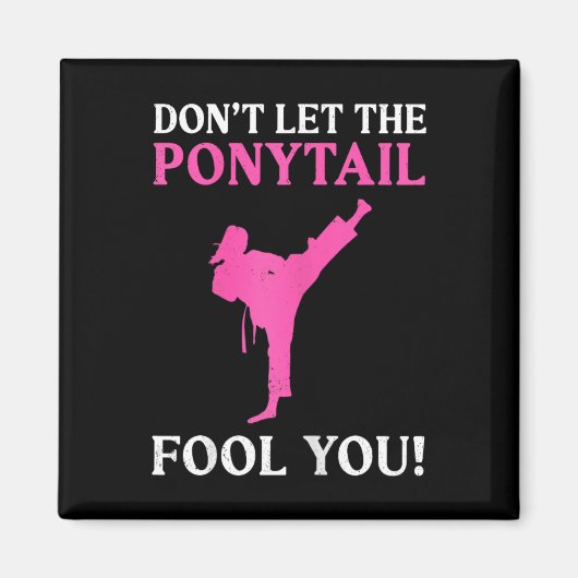 Don't Let The Ponytail Fool You Karate Fighter Mar Magnet (Vorne)