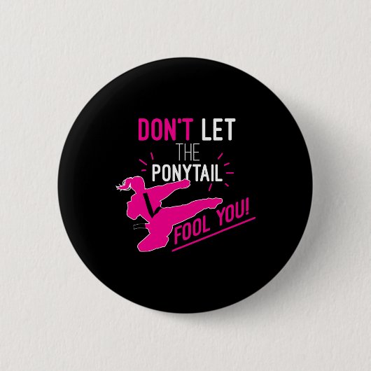Don't Let The Ponytail Fool You Karate Girl Funny  Button (Vorderseite)