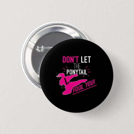 Don't Let The Ponytail Fool You Karate Girl Funny  Button (Vorne & Hinten)