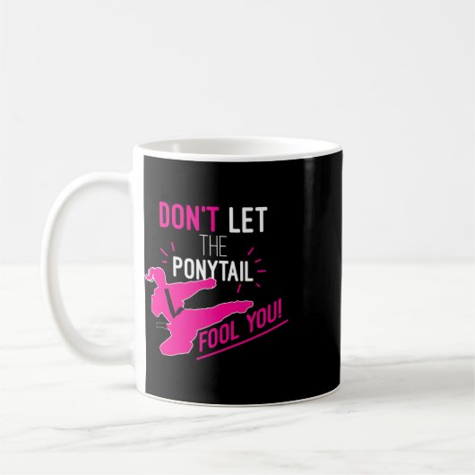 Don't Let The Ponytail Fool You Karate Girl Funny Kaffeetasse (Links)