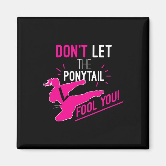 Don't Let The Ponytail Fool You Karate Girl Funny Magnet (Vorne)