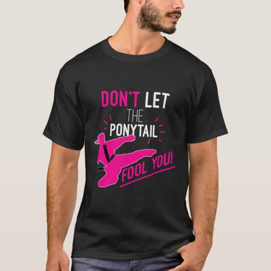 Don't Let The Ponytail Fool You Karate Girl Funny T-Shirt (Vorderseite)