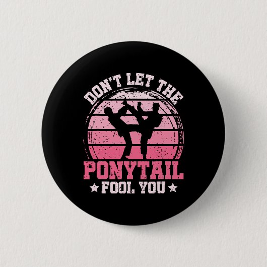 Don't Let The Ponytail Fool You Martial Art Karate Button (Vorderseite)