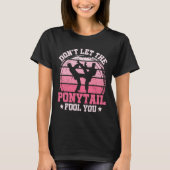 Don't Let The Ponytail Fool You Martial Art Karate T-Shirt (Vorderseite)