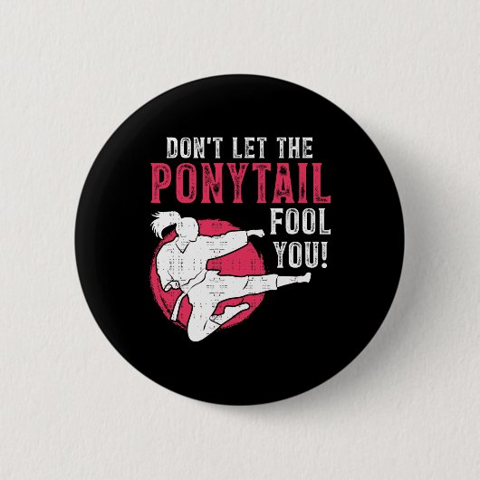 Dont Let The Ponytail Fool You Martial Arts Girl - Button (Vorderseite)
