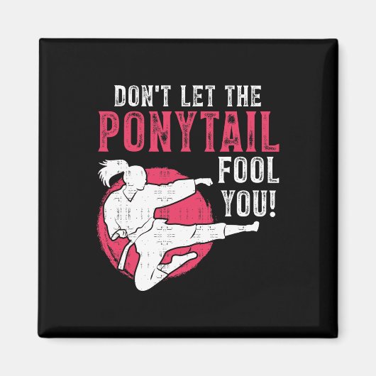 Dont Let The Ponytail Fool You Martial Arts Girl - Magnet (Vorne)