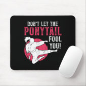 Dont Let The Ponytail Fool You Martial Arts Girl - Mousepad (Mit Mouse)