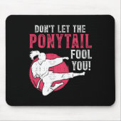Dont Let The Ponytail Fool You Martial Arts Girl - Mousepad (Vorne)