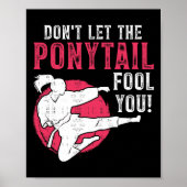 Dont Let The Ponytail Fool You Martial Arts Girl - Poster (Vorne)