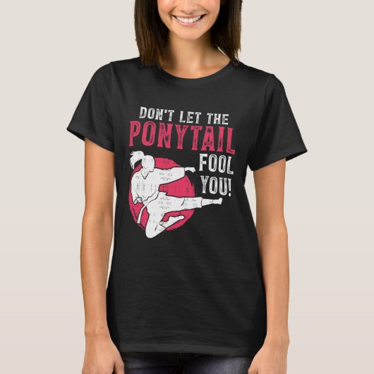 Dont Let The Ponytail Fool You Martial Arts Girl - T-Shirt (Vorderseite)