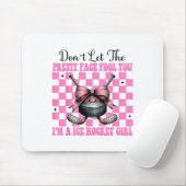 Don't Let The Pretty Face Fool You I'm A Ice Hocke Mousepad (Mit Mouse)