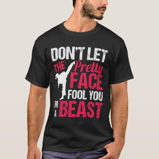 Dont Let The Pretty Face Fool You Im Beast Karate  T-Shirt (Vorderseite)