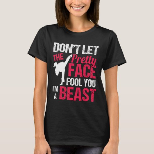 Dont Let The Pretty Face Fool You Im Beast Karate T-Shirt (Vorderseite)