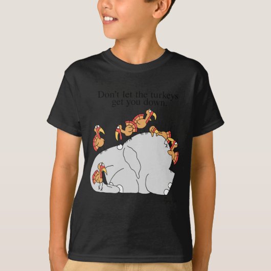Dont Let The Turkeys Get You Down  T-Shirt (Vorderseite)